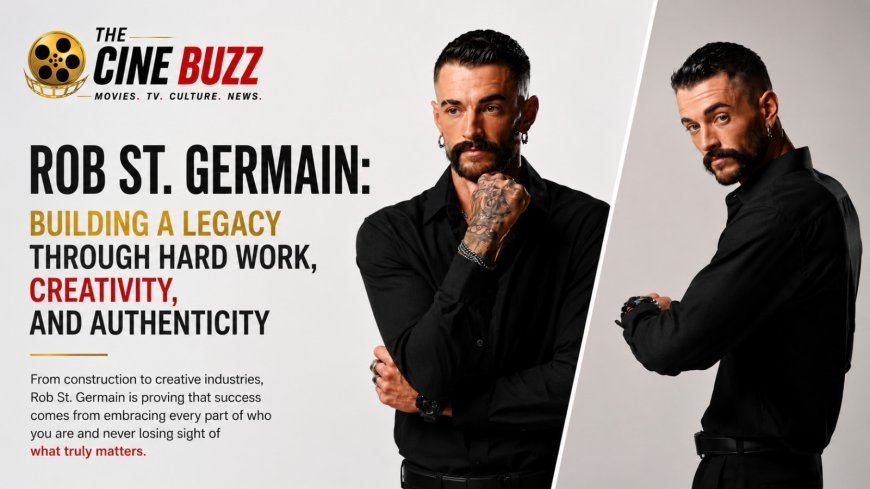 Rob St. Germain: Building a Legacy Through Hard Work, Creativity, and Authenticity