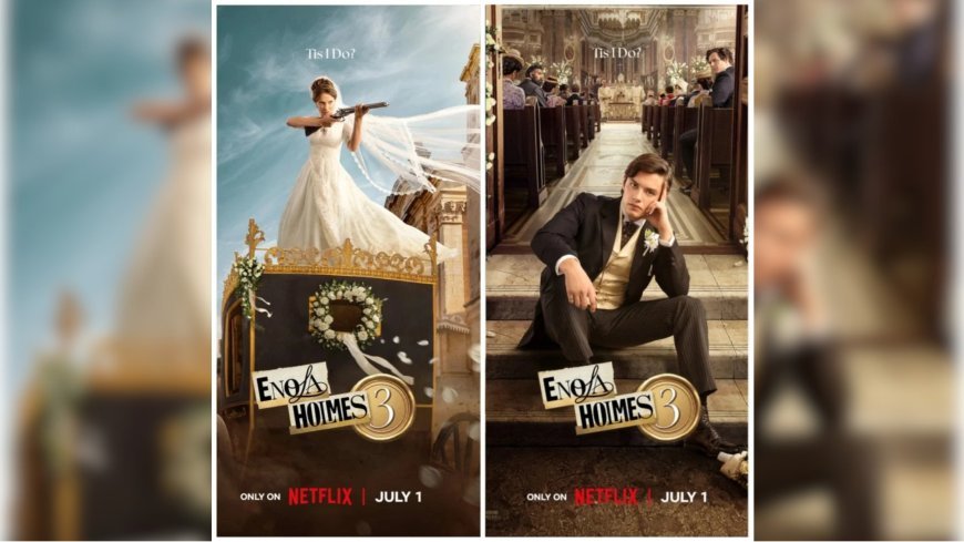Enola Holmes 3 Trailer: A Wedding, a Mystery, and Malta - Netflix’s Biggest Summer Film is Here