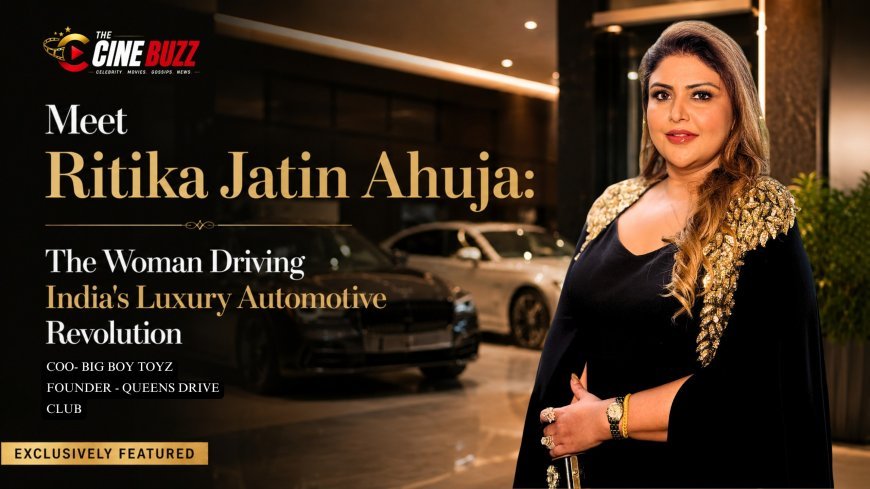 Meet Ritika Jatin Ahuja: The Woman Driving India's Luxury Automotive Revolution