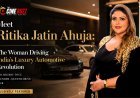 Meet Ritika Jatin Ahuja: The Woman Driving India's Luxury Automotive Revolution