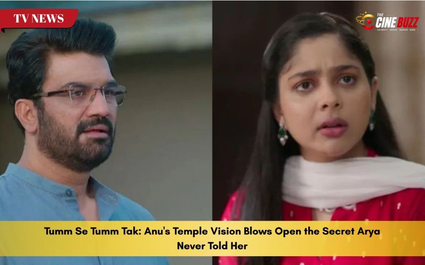 Tumm Se Tumm Tak: Anu's Temple Vision Blows Open the Secret Arya Never Told Her