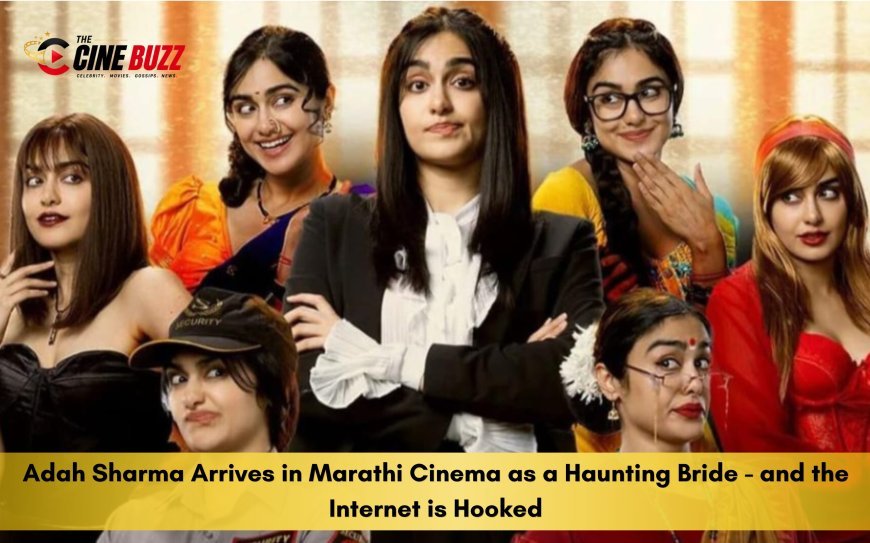 Adah Sharma Arrives in Marathi Cinema as a Haunting Bride - and the Internet is Hooked