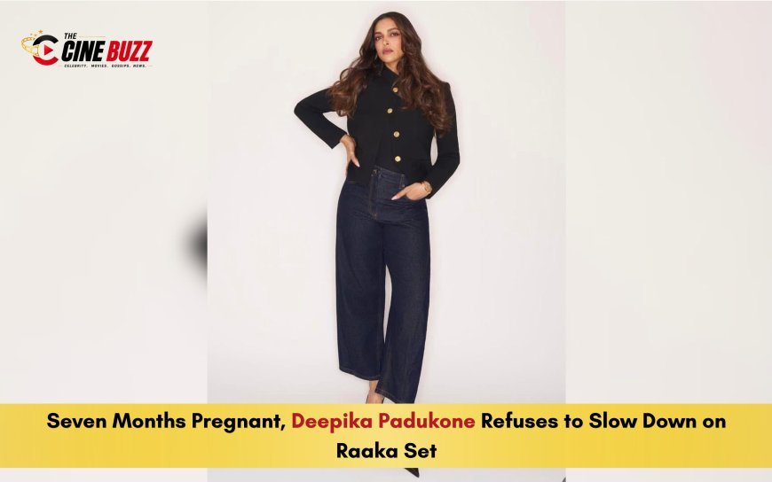 Seven Months Pregnant, Deepika Padukone Refuses to Slow Down on Raaka Set