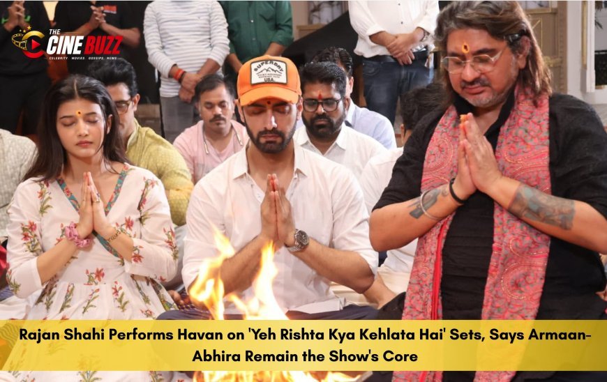 Rajan Shahi Performs Havan on 'Yeh Rishta Kya Kehlata Hai' Sets, Says Armaan-Abhira Remain the Show's Core