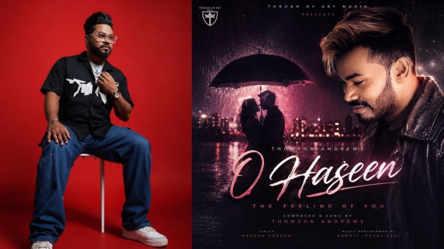 Singer Thomson Andrews Celebrates the Magic of Monsoon Love With New Single 'O Haseen'