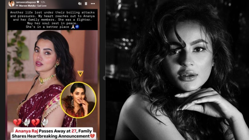 Seerat Kapoor Remembers Maarrich Co-Star Ananya Raj: "She Was A Fighter"