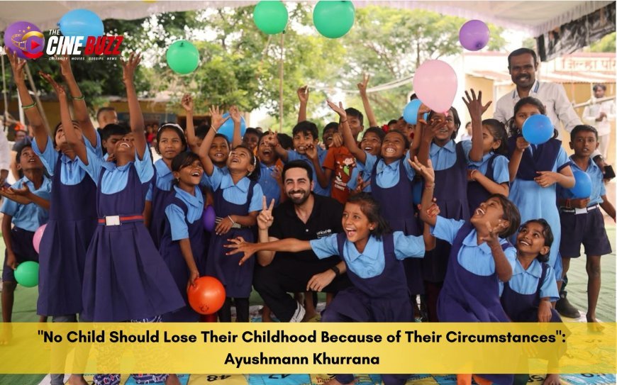 "No Child Should Lose Their Childhood Because of Their Circumstances": Ayushmann Khurrana