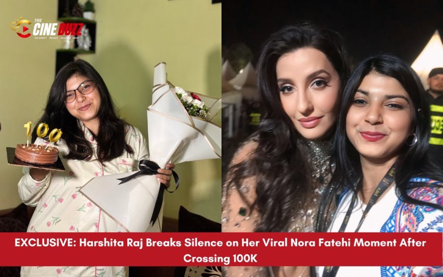 EXCLUSIVE: Harshita Raj Breaks Silence on Her Viral Nora Fatehi Moment After Crossing 100K